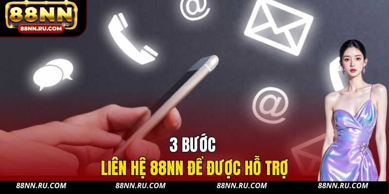 3 bước liên hệ 88NN để được hỗ trợ