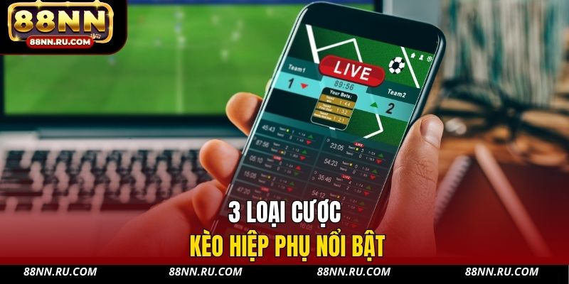 3 loại cược kèo hiệp phụ nổi bật