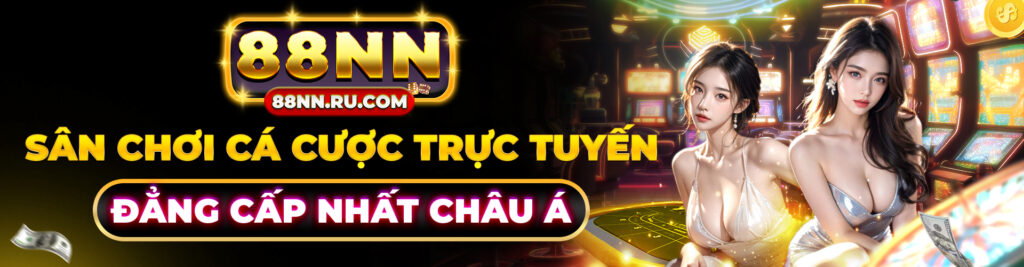 88NN - Sân Chơi Cá Cược Trực Tuyến Đẳng Cấp Nhất Châu Á