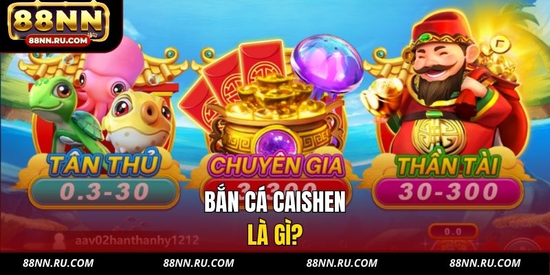 Bắn cá Caishen là gì?