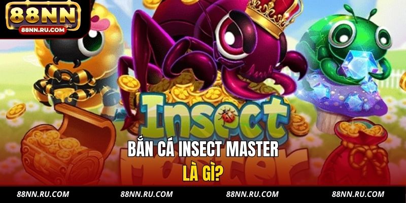 Bắn cá Insect Master là gì?