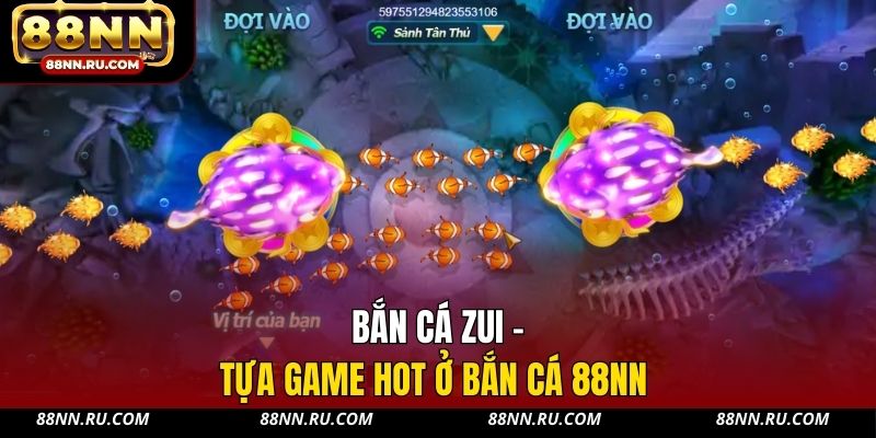 Bắn cá Zui - Tựa game hot ở bắn cá 88NN Bắn cá Zui - Tựa game hot ở bắn cá 88NN