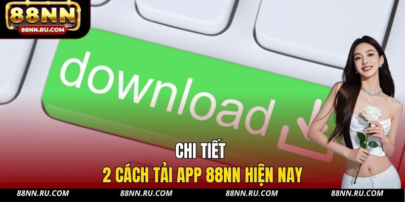 Chi tiết 2 cách tải app 88NN hiện nay