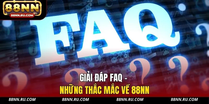 Giải đáp FAQ - Những thắc mắc về 88NN Giải đáp FAQ - Những thắc mắc về 88NN
