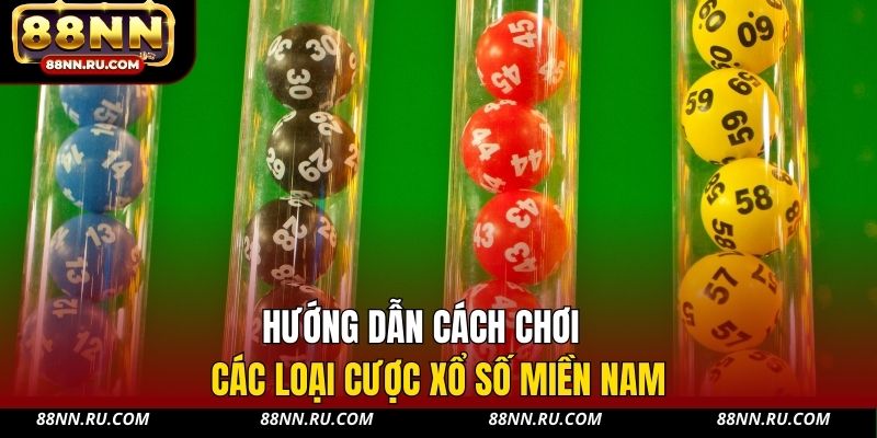 Hướng dẫn cách chơi các loại cược xổ số miền Nam