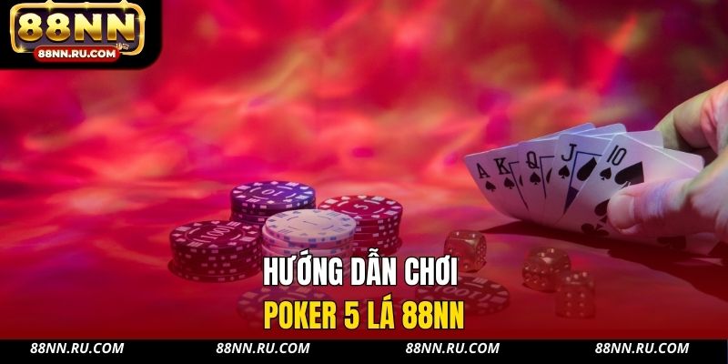 Hướng dẫn chơi Poker 5 lá 88NN