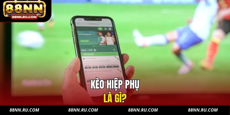Kèo hiệp phụ là gì?