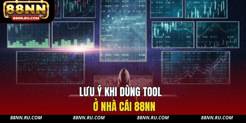 Lưu ý khi dùng tool ở nhà cái 88NN