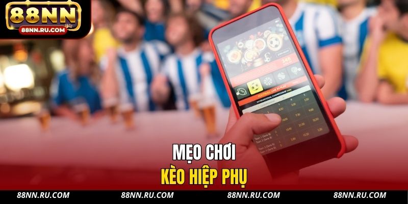 Mẹo chơi kèo hiệp phụ