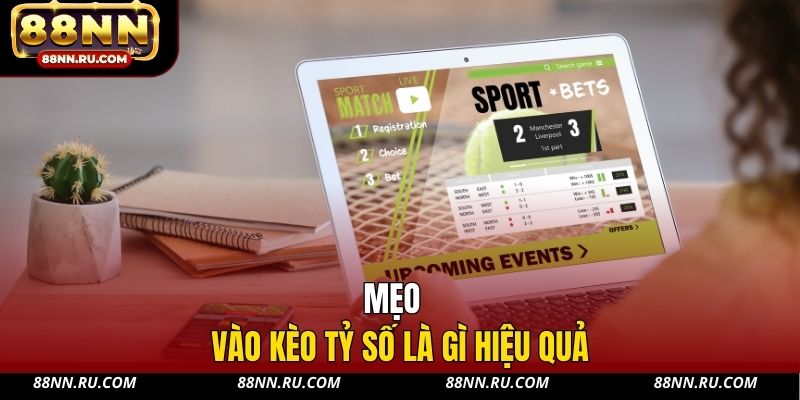 Mẹo vào kèo tỷ số là gì hiệu quả