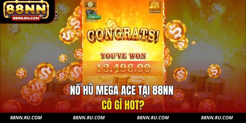 Nổ hũ Mega Ace tại 88NN có gì hot?