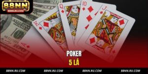 Poker 5 Lá Là Gì? Cách Chơi Chuẩn Tại Nhà Cái 88NN