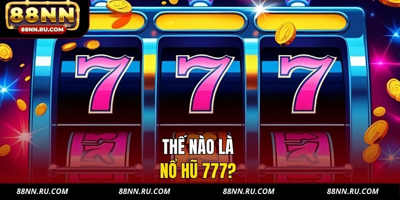 Thế nào là nổ hũ 777?