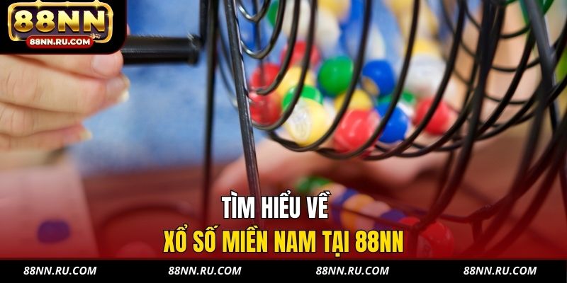 Tìm hiểu về xổ số miền Nam tại 88NN