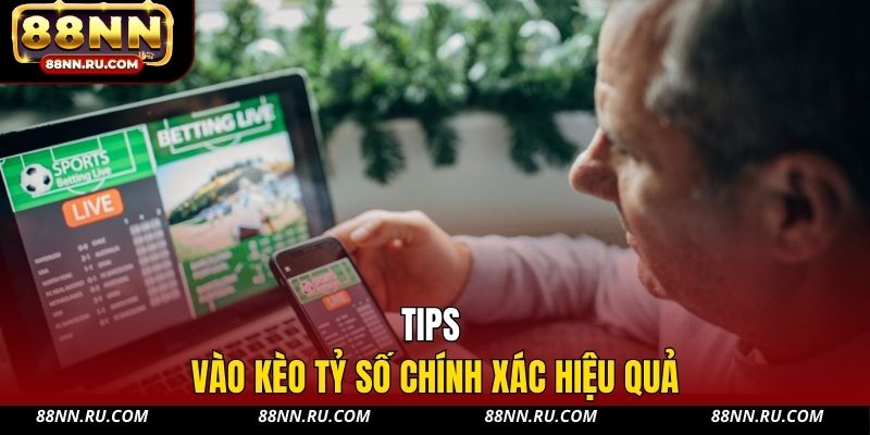 Tips vào kèo tỷ số chính xác hiệu quả
