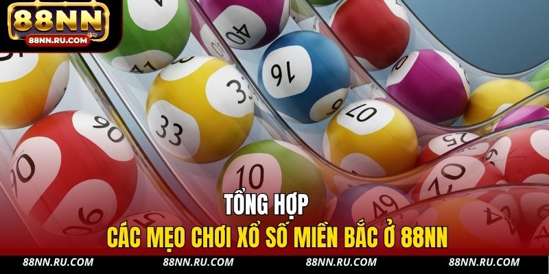 Tổng hợp các mẹo chơi xổ số miền Bắc ở 88NN