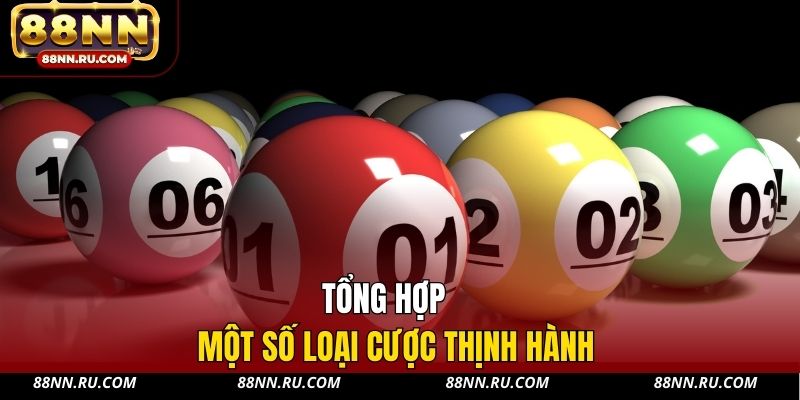 Tổng hợp một số loại cược thịnh hành