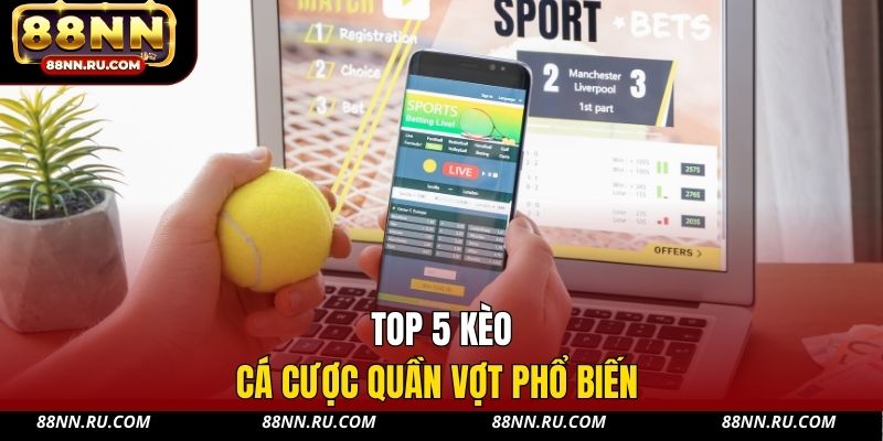 Top 5 kèo cá cược quần vợt phổ biến