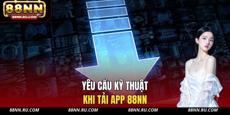 Yêu cầu kỹ thuật khi tải app 88NN
